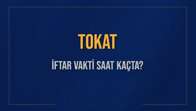 Tokat İftar Vakti: Bu Akşam Hangi Saatte İftar Yapılacak?