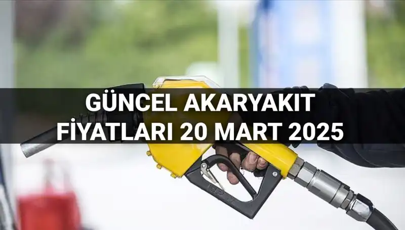 Akaryakıt Fiyatları 20 Mart 2025: Artışlar ve Son Durum