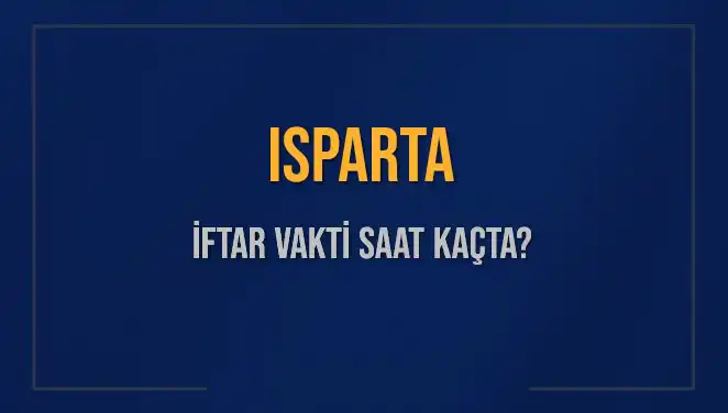 Isparta'da İftar Vakti: Bugün Akşam Ezanı Saat Kaçta?