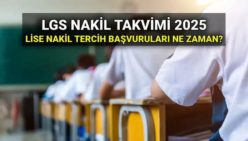 2025 LGS Nakil Başvuruları Hakkında Bilmeniz Gereken Her Şey