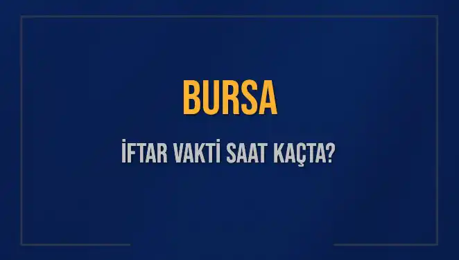 Bursa'da İftar Saatleri: Bugün Akşam Ezanı Ne Zaman?